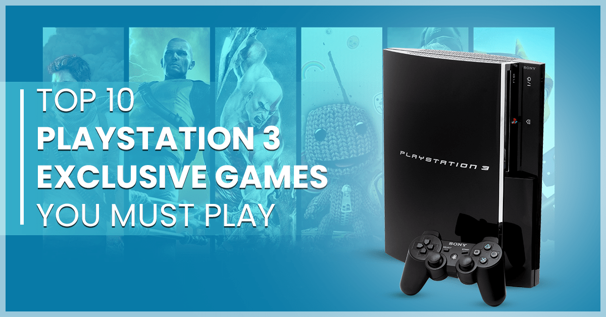 Top 10 PlayStation 3 Exclusive Games You Must Play