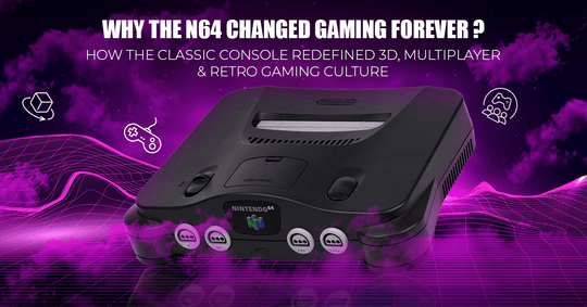 Why N64 changed gaming forever?